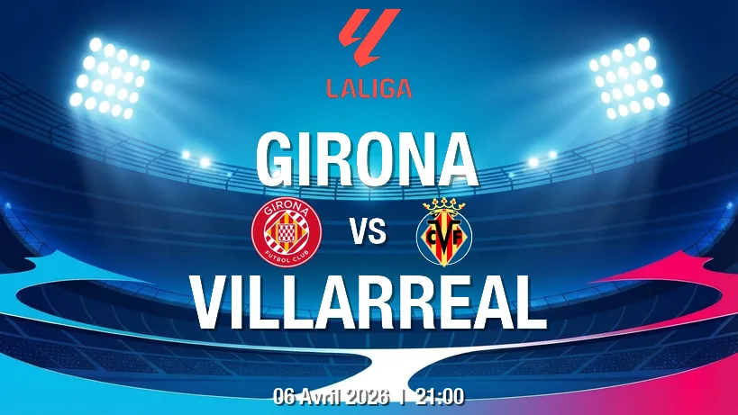 pronostic Girona FC Villarreal CF : duel d’idées à Montilivi